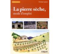 La pierre sèche, mode d'emploi Préparer son chantier - Edifier un mur - Construire une cabane - Remonter un mur de soutènement. - Christian Lassure - Eyrolles - broché - Guide