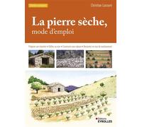 La pierre sèche, mode d'emploi Préparer son chantier - Edifier un mur - Construire une cabane - Remonter un mur de soutènement. - Christian Lassure - Eyrolles - broché - Guide