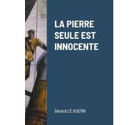 LA PIERRE SEULE EST INNOCENTE