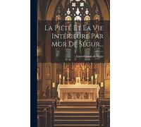 La Piété Et La Vie Intérieure Par Mgr De Ségur...