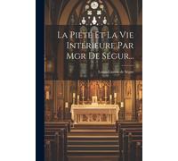 La Piété Et La Vie Intérieure Par Mgr De Ségur...