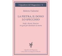 La pietra, il dono, lo specchio: Sisifo, Alcesti, Narciso: tre gesti per destituire la morte