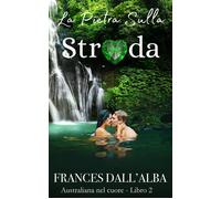 La Pietra Sulla Strada Non sempre possiamo scegliere il nostro cammino... - Frances DallAlba - Poinsettia Publishing - ebook (ePub) - Livre
