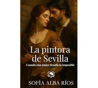 La pintora de Sevilla: Un romance histórico en la Sevilla barroca