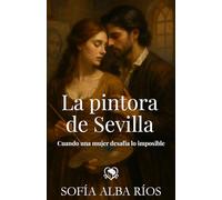 La pintora de Sevilla: Un romance histórico en la Sevilla barroca