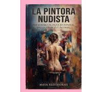 La pintora nudista: Edición Multilingüe en Español, Inglés, Francés y Alemán