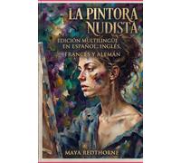La pintora nudista: Edición Multilingüe en Español, Inglés, Francés y Alemán