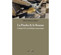 La Pioche & Le Roseau - Critique De La Symbolique Maçonnique