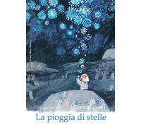 La pioggia di stelle. Ediz. illustrata