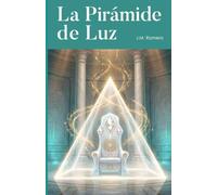 La Pirámide de Luz: El despertar de la Atlántida y la ciencia del alma