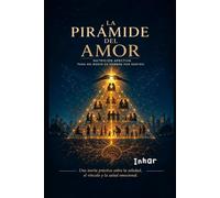 LA PIRÁMIDE DEL AMOR: Una teoría práctica sobre la soledad, el vínculo y la salud emocional