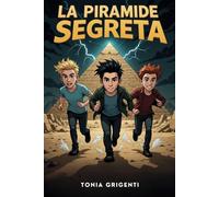 La Piramide Segreta: Un emozionante racconto per ragazzi che valorizza preziosi insegnamenti sui valori del coraggio, dell'amicizia e della ... per bambini e ragazzi dagli 8 ai 15 anni.