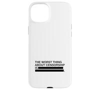 La Pire Chose à Propos de la Censure est Coque pour iPhone 15 Plus