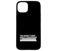La Pire Chose à Propos de la Censure est (déclaration de liberté d'expression) Coque pour iPhone 15 Plus