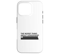 La Pire Chose à Propos de la Censure est (Graphique de la liberté d'expression) Coque pour iPhone 16 Pro