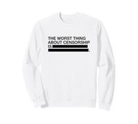 La Pire Chose à Propos de la Censure est Sweatshirt