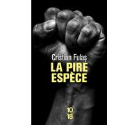 La pire espèce - Cristian Fulas - 10/18 - Poche - Roman