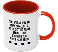 La pire façon de ressentir le manque de quelqu'un, c'est d'être assis juste à côté de lui en sachant qu'on ne peut pas l'avoir. Mug en céramique 325 ml (11 oz) pour maman, papa, un ami, une épouse ou