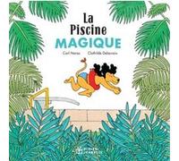 La Piscine magique - poche Carl Norac (Auteur), Clothilde Delacroix (Illustration)