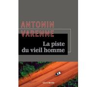 Antonin Varenne – La piste du vieil homme – Gallimard
