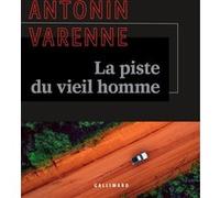 Antonin Varenne – La piste du vieil homme – Gallimard