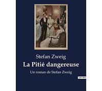 La Pitié dangereuse: Un roman de Stefan Zweig
