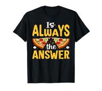 La pizza est toujours la réponse T-Shirt