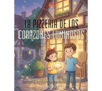 LA PIZZERÍA DE LOS CORAZONES LUMINOSOS: Descubre el ingrediente que transforma el mundo
