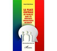 Ahmed K. Niasse - La place centrale du français dans les héritages linguistiques du wolof - Broché