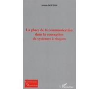 La place de la communication dans la conception de systèmes à risques Arlette Bouzon (Auteur)
