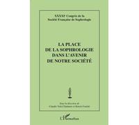 La place de la sophrologie dans l'avenir de notre société XXXXIe Congrès de la Société française de Sophrologie - Claudie Terk-Chalanset - L'harmattan - broché - Essai