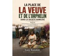 LA PLACE DE LA VEUVE ET DE L’ORPHELIN DANS LA SOCIÉTÉ BAMILÉKÉ: Regards anthropologiques et sociologiques sur la tradition, la solidarité familiale et les transformations contemporaines