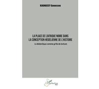 La place de l'Afrique noire dans la conception hégélienne de l'histoire: La dialectique comme grille de lecture