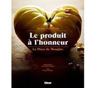 La Place de Mougins - Le produit à l'honneur Jean-Michel Sordello (Photographie), Bernard Deloupy (Auteur), Denis Fétisson (Auteur)