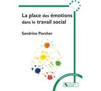 La place des émotions dans le travail social Sandrine Porcher (Auteur)