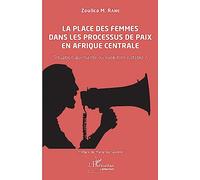 La place des femmes dans les processus de paix en Afrique centrale: Situation alarmante ou évolution notable ?