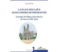La Place des laïcs dans l'Ordre de Prémontré L'exemple de l'abbaye Saint-Martin de Laon au XIIIe siècle - Laura Reverdy - L'harmattan - broché - Etude