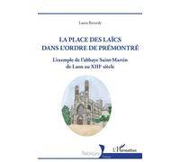 La Place des laïcs dans l'Ordre de Prémontré L'exemple de l'abbaye Saint-Martin de Laon au XIIIe siècle - Laura Reverdy - L'harmattan - broché - Etude