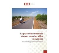 La place des mobilites douces dans les villes moyennes Le cas de l'agglomeration biterroise - Erica Latorre - Universitaires Europeennes - broché - Etude