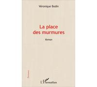 La place des murmures Roman - Véronique Bodin - L'harmattan - broché - Roman
