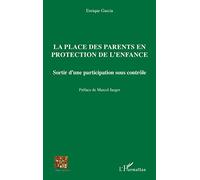 La place des parents en protection de l'enfance Sortir d'une participation sous contrôle - Enrique Garcia - L'harmattan - broché - Essai