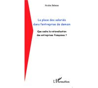 La place des salariés dans l'entreprise de demain Que cache la rationalisation des entreprises françaises ? - Nicolas Baltazar - L'harmattan - broché - Etude