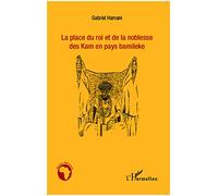 Gabriel Hamani – La place du roi et de la noblesse des Kam en pays Bamileke – Essai – Broché