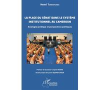 La place du Sénat dans le système institutionnel au Cameroun: Axiologie juridique et perspectives politiques