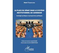 La place du Sénat dans le système institutionnel au Cameroun: Axiologie juridique et perspectives politiques