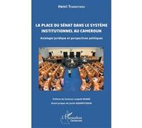 La place du Sénat dans le système institutionnel au Cameroun Henri Tchantchou (Auteur), Gustave Leopold Ngane (Préface), Justin Njomatchoua (Avant-propos)