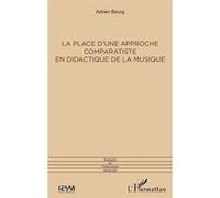 La place d'une approche comparatiste en didactique de la musique Adrien Bourg (Auteur)