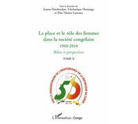 La Place Et Le Rôle Des Femmes Dans La Société Congolaise 1960-2010 - Tome 2, Bilan Et Perspectives