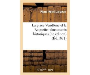 La place Vendôme et la Roquette : documents historiques sur le commencement et la fin de la Commune . précédés d'une lettre de Monseigneur Dupanloup (4e édition) - Pierre-Henri Lamazou - Hachette Bnf