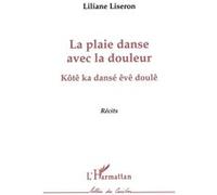 La plaie danse avec la douleur Kôtê ka dansé êvê doulê - Liliane Liseron - L'harmattan - broché - Livre